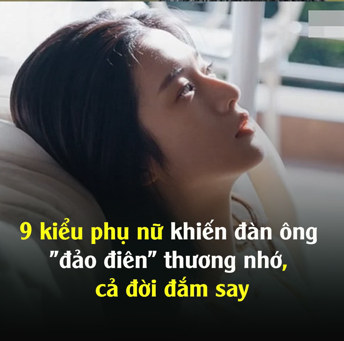 9 kiểu phụ nữ khiến đàn ông “đảo điên” thương nhớ, cả đời