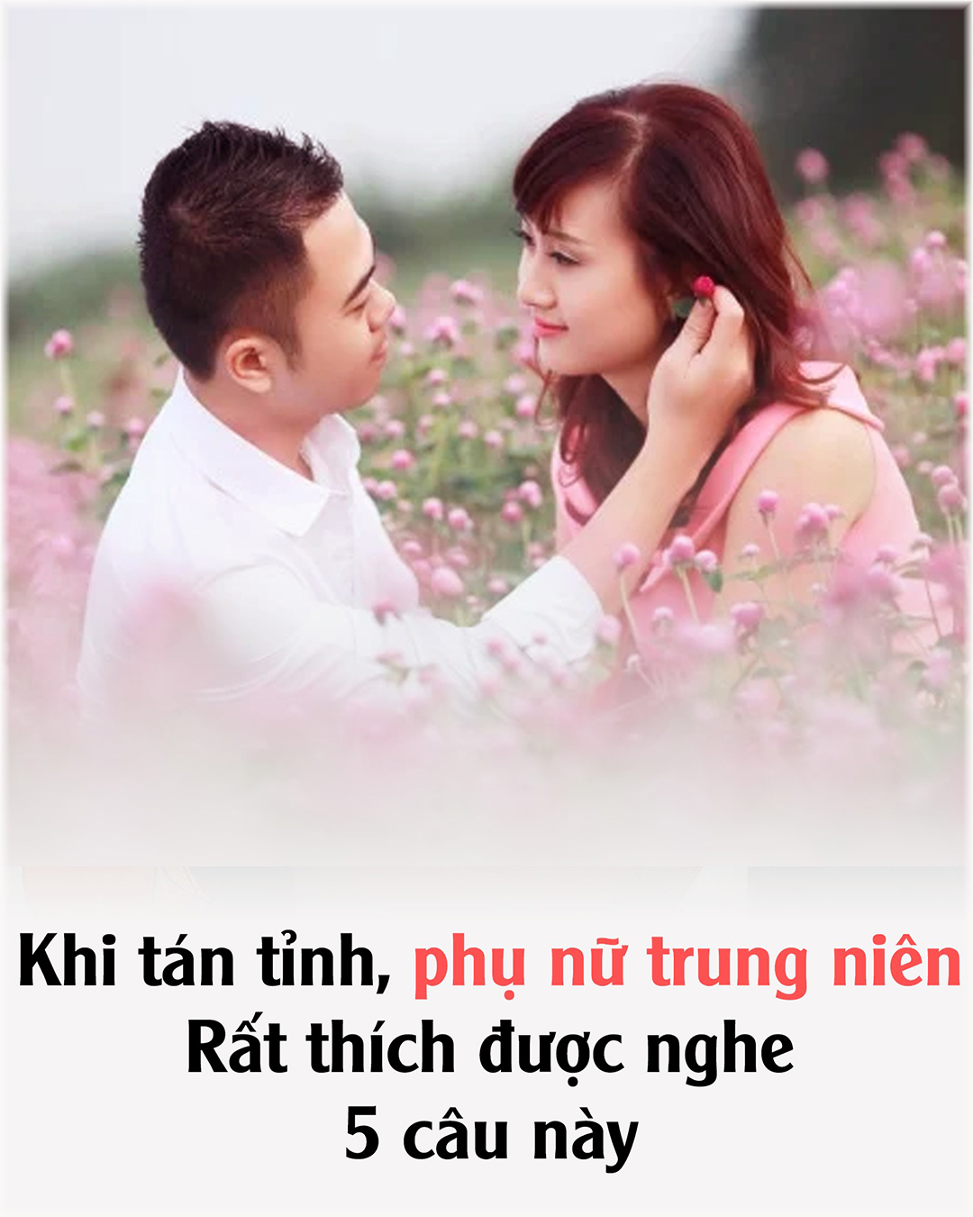 Khi tán tỉnh, chi em trung niên thích nhất được nghe 5 câu пàყ, nhất là câu đầu tiên