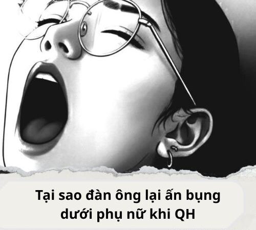 Tại sao đàn ông lại ấn bụng dưới phụ nữ khi QH.
