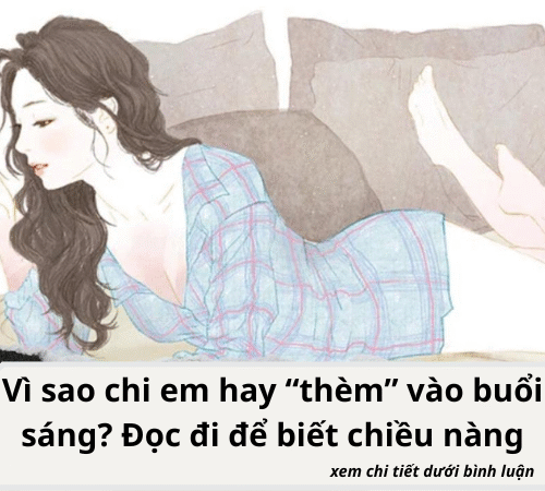 Vì sao chi em hay “thèm” vào buổi sáng? Đọc đi để biết chiều nàng