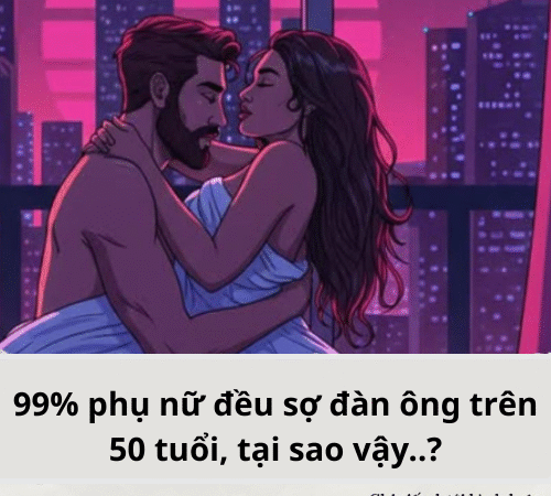 99% phụ nữ đều sợ đàn ông trên 50 tuổi, tại sao vậy..?