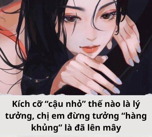 Kích cỡ “cậu nhỏ” thế nào là lý tưởng, chị em đừng tưởng “hàng khủng” là đã lên mây