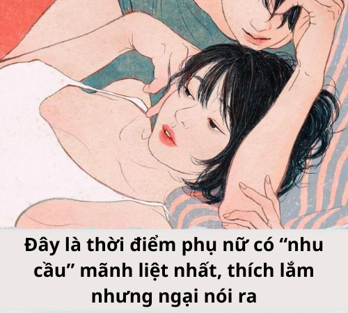 Đây là thời điểm phụ nữ có “nhu cầu” mãnh liệt nhất, thích lắm nhưng ngại nói ra