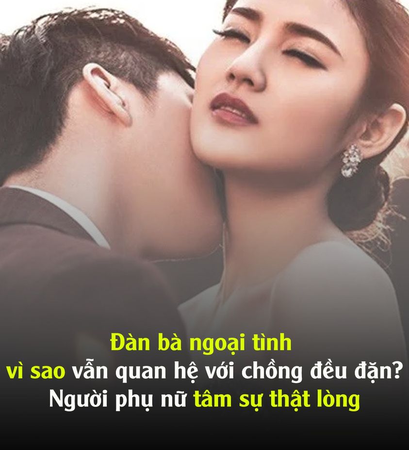Đàn bà ngoại tình vì sao vẫn QH với chồng đều đặn? Chi em nữ tâm sự thật lòng