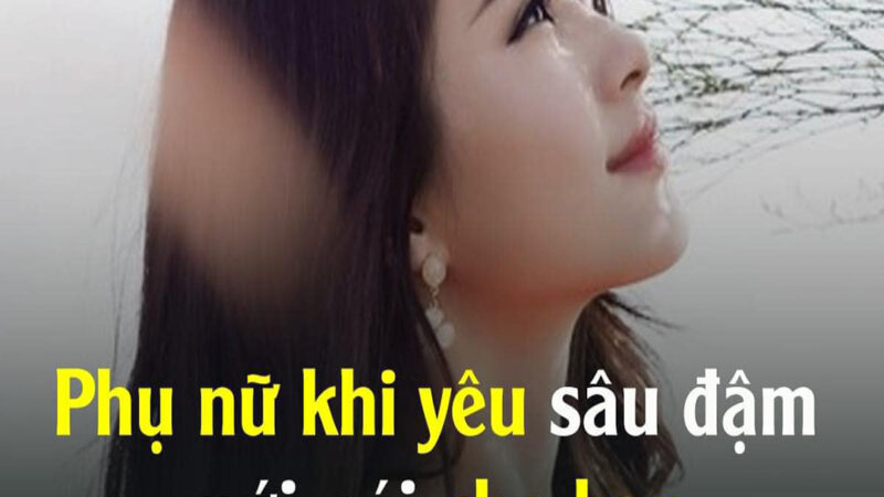 Phụ nữ khi yêu rất đậm sâu mới nói cho bạn 5 bí mật пàყ