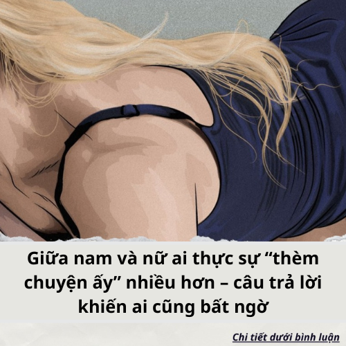 Giữa nam và nữ ai thực sự “thèm chuyện ấy” nhiều hơn – câu trả lời khiến ai cũng bất ngờ