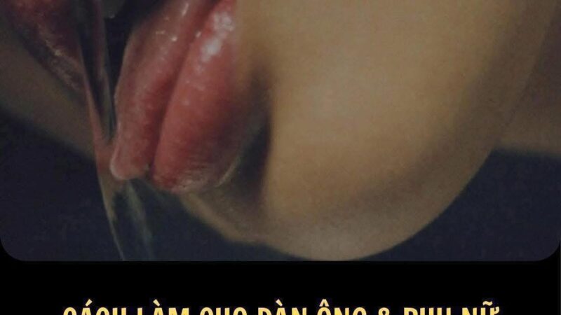 cách làm đàn ông thấy sướng chị em lên biết