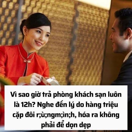 Vì sao khách sạn cho khách nhận phòng lúc 14h nhưng lại yêu cầu trả phòng 12h…?
