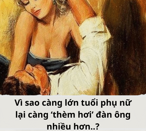 Vì sao càng lớn tuổi phụ nữ lại càng ‘thèm hơi’ đàn ông nhiều hơn..?