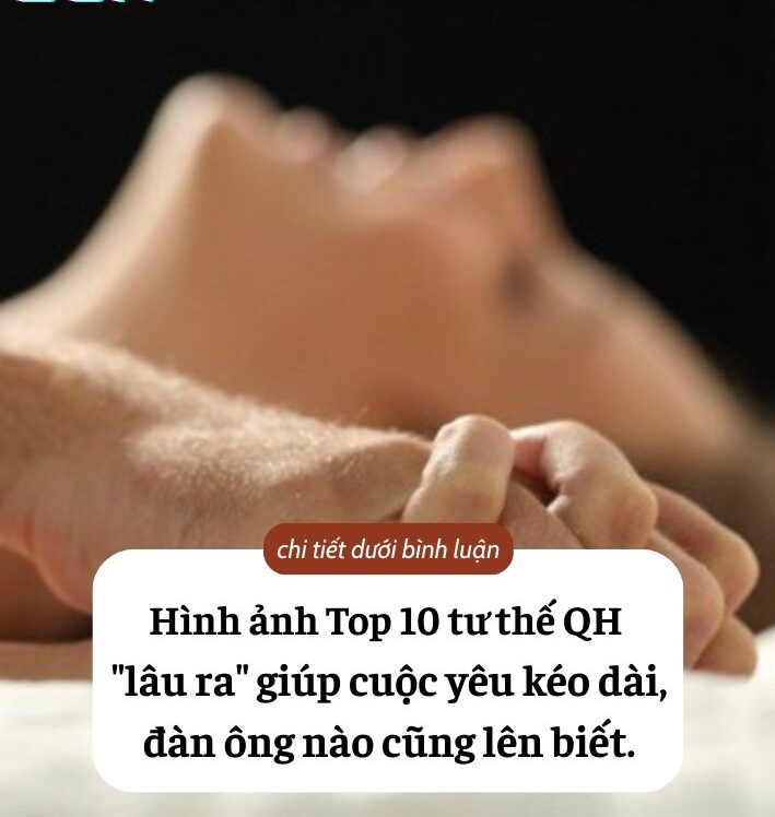 Top 10 tư thế QH “lâu ra” giúp cuộc yêu kéo dài, các anh lên biết.