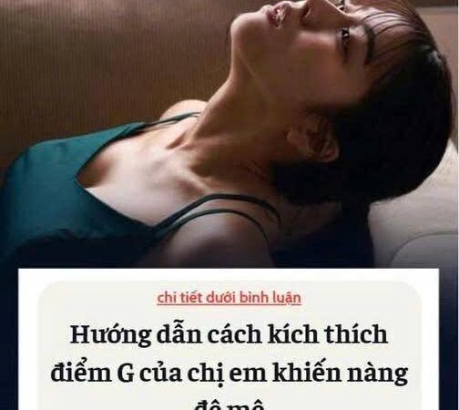 Hướng dẫn cách kích thích điểm G của chị em khiến nàng đê mê phế nhé