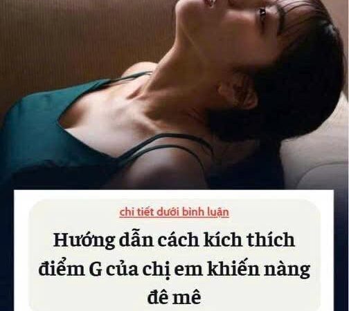 Hướng dẫn cách kích thích điểm G của chị em khiến nàng đê mê phế nhé