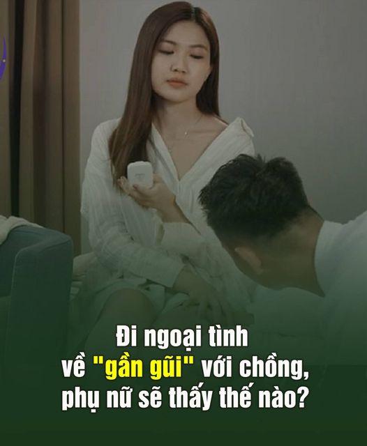ngoại tình về “gần gũi” với chồng, phụ nữ sẽ thấy thế nào?