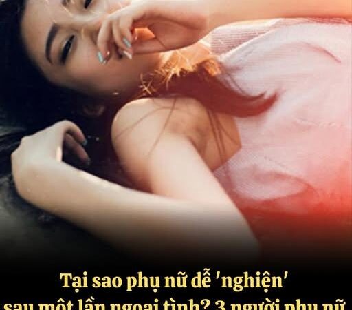 Tại sao phụ nữ dễ ‘nghiện’ sau một lần ngoại tình..?