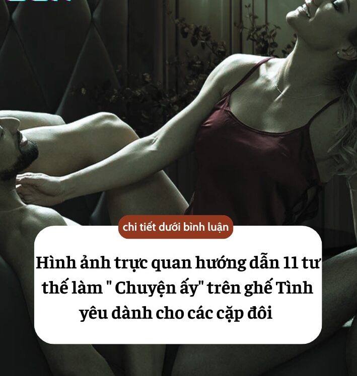 Hình ảnh trực quan hướng dẫn 11 tư thế làm ” Chuyện ấy” trên ghế Tình yêu