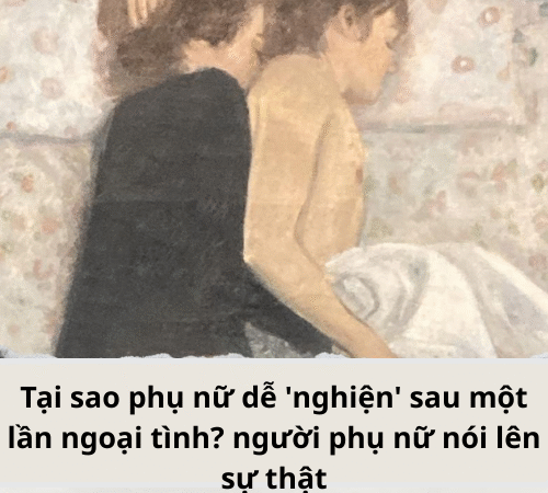 Tại sao phụ nữ dễ ‘nghiện’ sau một lần ngoại tình..?