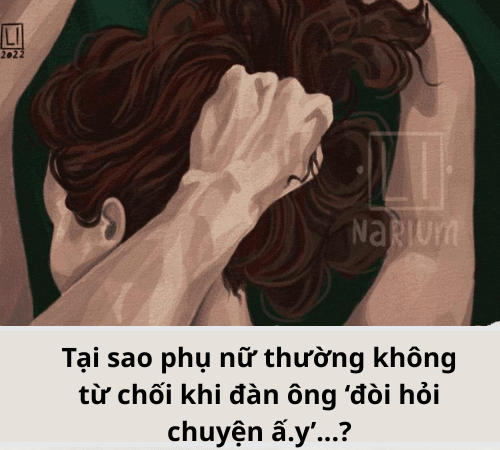 Tại sao phụ nữ thường không từ chối khi đàn ông ‘đòi hỏi chuyện ấ.y’…?