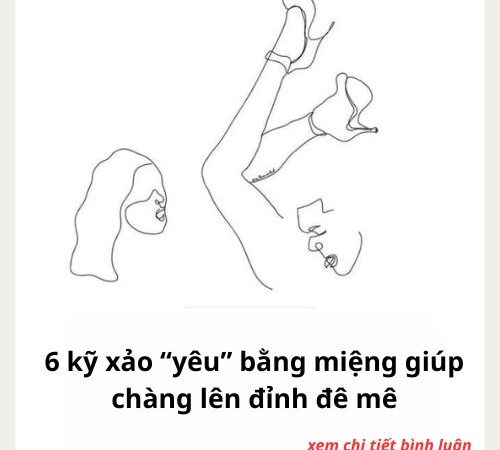 6 kỹ xảo “yêu” bằng miệng giúp chàng lê‌n đỉn‌h đê mê