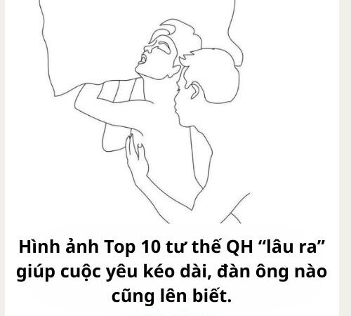 Top 10 tư thế QH “lâu ra” giúp cuộc yêu kéo dài, đàn ông nào cũng lên biết