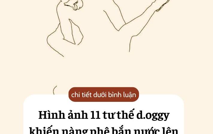 Hình ảnh 11 tư thế d.og/gy khiến nàng phê tê mê
