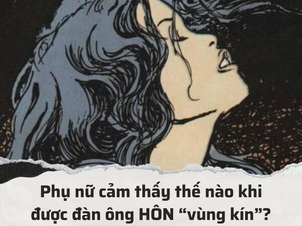 Phụ nữ cảm giác thế nào.Khi được chồng hôn “ch/ỗ ấy”?