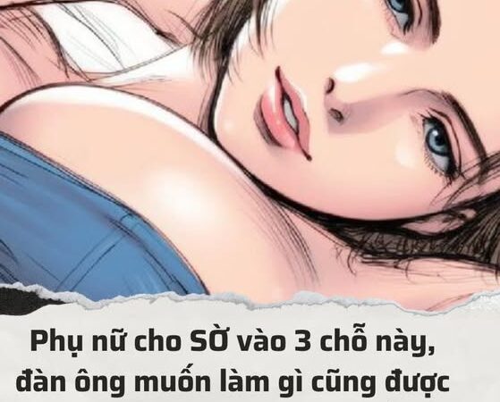 Chị em cho các anh SỜ vào 3 chỗ này, các anh muốn gì cũng được