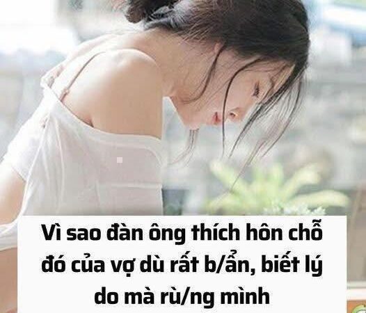 Vì sao a/e thích hôn chỗ đó của vợ dù rất b/ẩn