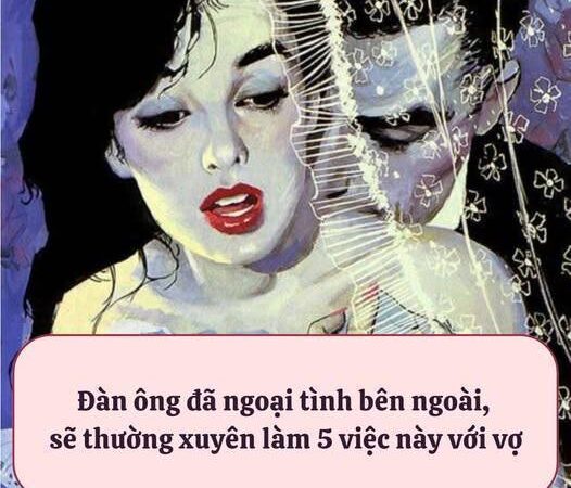 Đàn ông đã ngoại tình thường xuyên làm 5 việc này với vợ