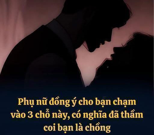 Phụ nữ đồng ý cho bạn chạm vào 3 chỗ này, có nghĩa đã thầm coi bạn là ck