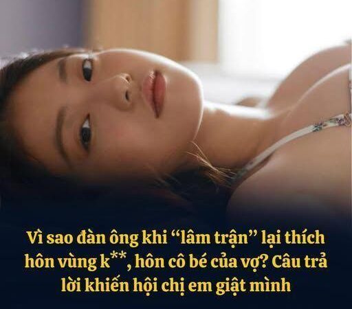 Vì sao đàn ông khi “lâm trận” lại thích hôn chỗ ấ vợ? Câu trả lời khiến hội chị em giật mình