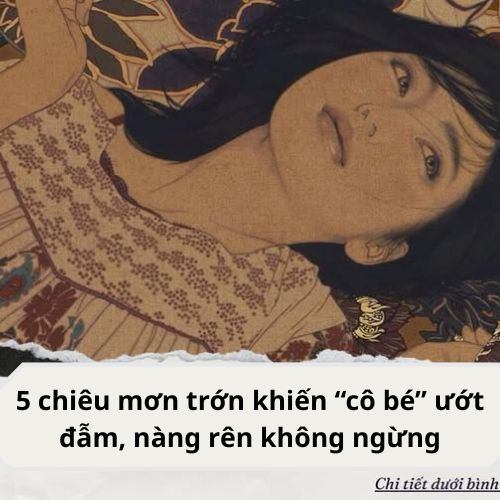 5 chiêu mơn trớn khiến “cô bé” ướt đẫm