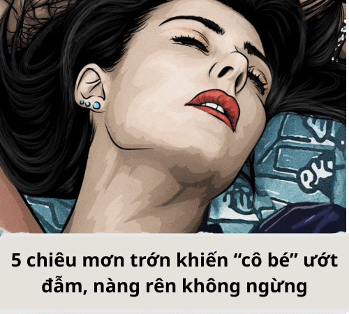 5 chiêu mơn trớn khiến “cô bé” ướt đẫm