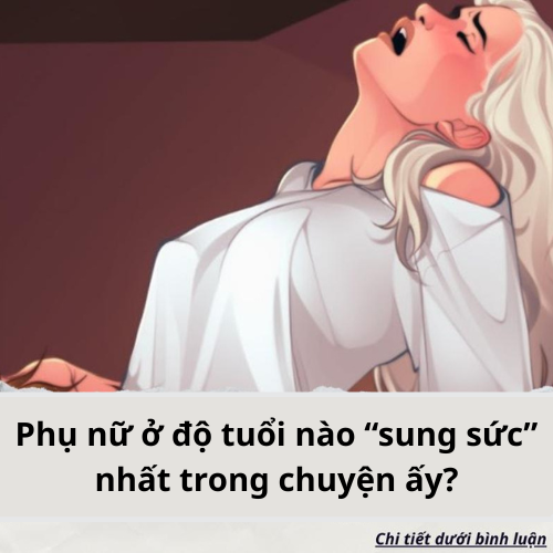 Phụ nữ ở độ tuổi nào “sung sức” nhất trong chuyện ấy?