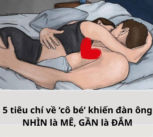 5 tiêu chí về ‘cô bé’ khiến đàn ông NHÌN là MÊ, GẦN là ĐẮM