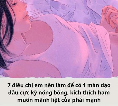Điều chị em nên làm để có 1 màn dạo đầu cực kỳ nóng bỏng, kích thích ham muốn mãnh liệt của phái mạnh..