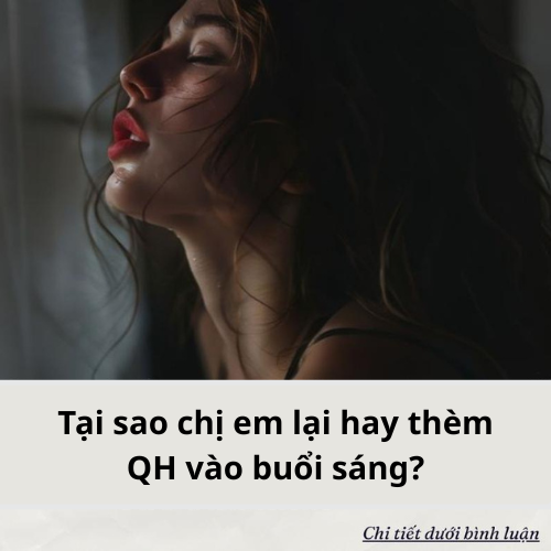 Tại sao chị em lại hay thèm QHTD vào buổi sáng..?