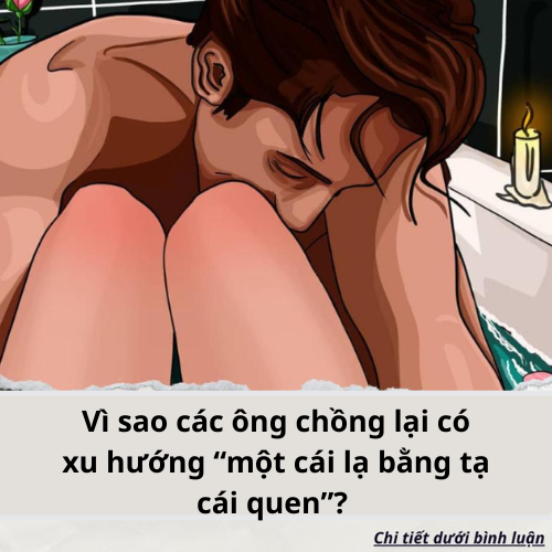 Vì sao các ông chồng lại có xu hướng “một cái lạ bằng tạ cái quen”?