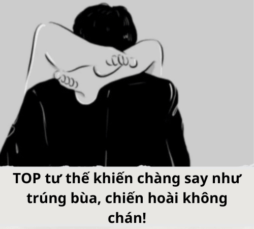 TOP tư thế khiến chàng say như trúng bùa, chiến hoài không chán!