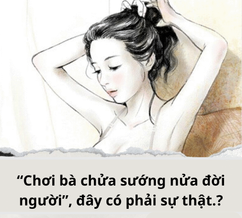 “Chơi bà chửa sướng nửa đời người”, đây có phải sự thật.?