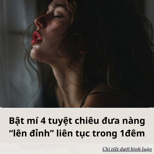 Bật mí 4 tuyệt chiêu đưa nàng “lên đ/ỉnh” liên tục trong một cuộc yêu