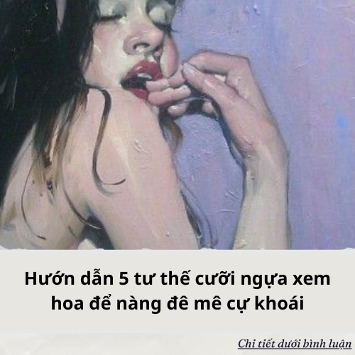 Hướn dẫn 5 tư thế cưỡi ngựa xem hoa để nàng đê mê cự khoái