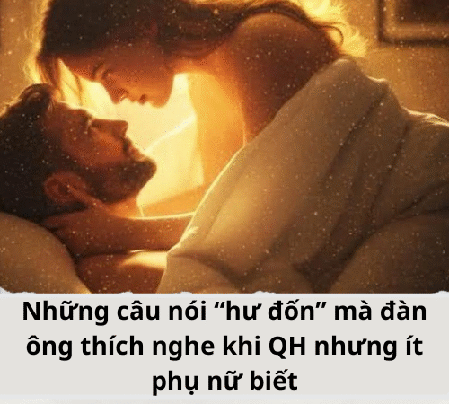 Những câu nói “hư đốn” mà đàn ông thích nghe khi yêu nhưng ít phụ nữ biết