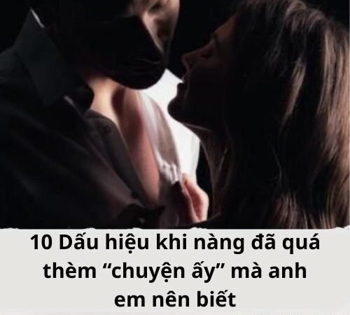 10 Dấu hiệu khi nàng đã quá thèm “chuyện ấy” mà anh em nên biết