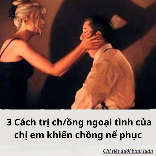 Cách trị ch/ồng ngoại tình của chị em khiến chồng nể phục