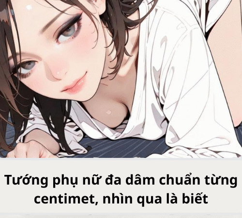 Tướng phụ nữ đa dâm nhìn qua là biết