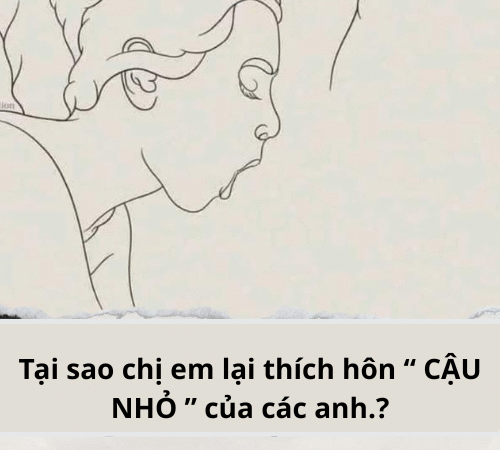 Tại sao chị em lại thích hôn “ CẬU BÉ ” của các anh.?
