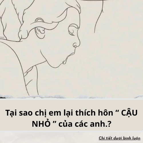 Tại sao chị em lại thích hôn “ CẬU BÉ ” của các anh.?