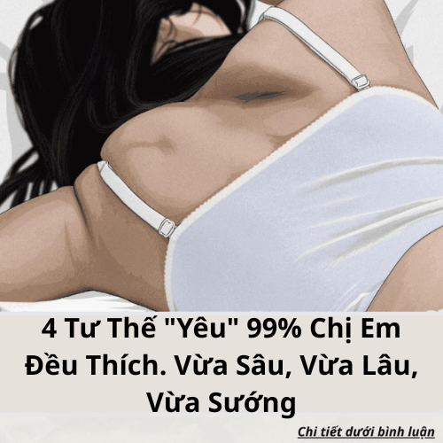 4 Tư Thế “Yêu” 99% Chị Em Đều Thích. Vừa Sâu, Vừa Lâu, Vừa Sướng