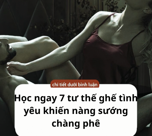 7 tư thế ghế tình yêu khiến nàng sướng chàng phê