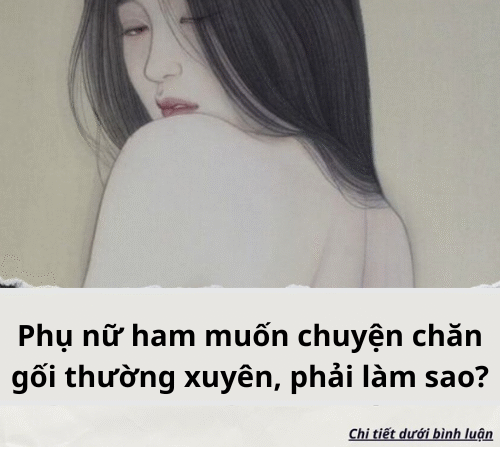 Phụ nữ ham muốn chuyện chăn gối thường xuyên, phải làm sao..?